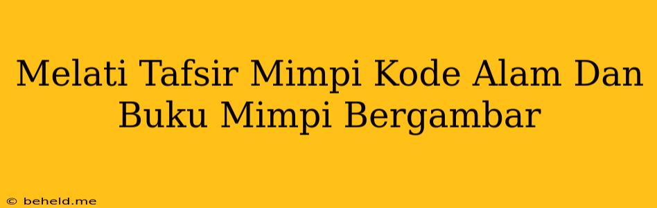 Melati Tafsir Mimpi Kode Alam Dan Buku Mimpi Bergambar