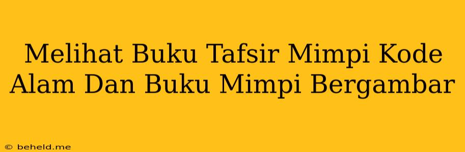 Melihat Buku Tafsir Mimpi Kode Alam Dan Buku Mimpi Bergambar