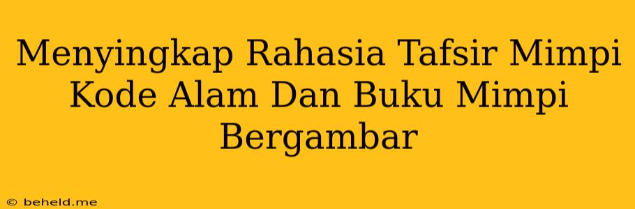 Menyingkap Rahasia Tafsir Mimpi Kode Alam Dan Buku Mimpi Bergambar