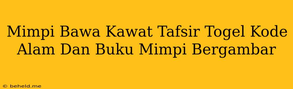 Mimpi Bawa Kawat Tafsir Togel Kode Alam Dan Buku Mimpi Bergambar