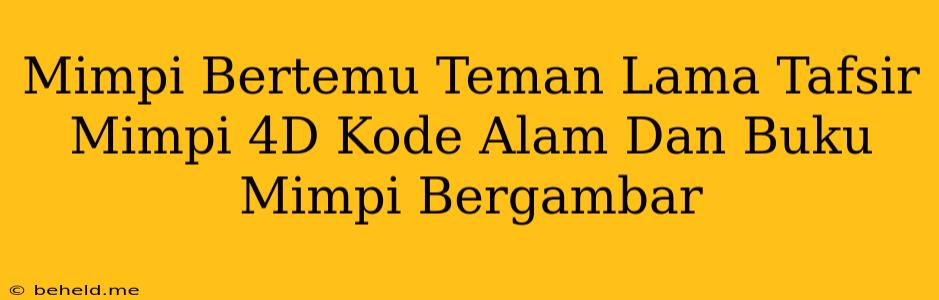 Mimpi Bertemu Teman Lama Tafsir Mimpi 4D Kode Alam Dan Buku Mimpi Bergambar