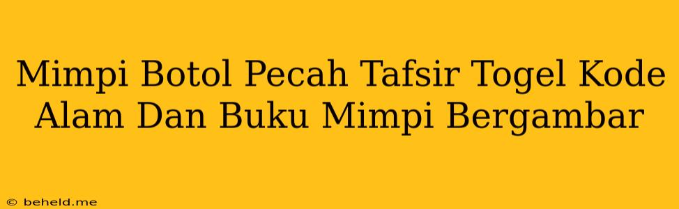 Mimpi Botol Pecah Tafsir Togel Kode Alam Dan Buku Mimpi Bergambar