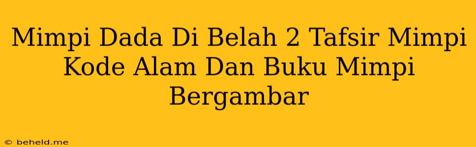 Mimpi Dada Di Belah 2 Tafsir Mimpi Kode Alam Dan Buku Mimpi Bergambar