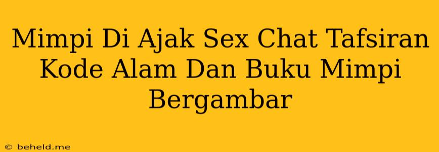 Mimpi Di Ajak Sex Chat Tafsiran Kode Alam Dan Buku Mimpi Bergambar