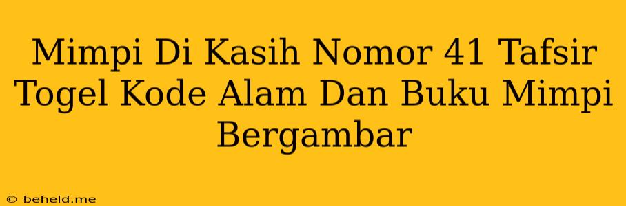 Mimpi Di Kasih Nomor 41 Tafsir Togel Kode Alam Dan Buku Mimpi Bergambar