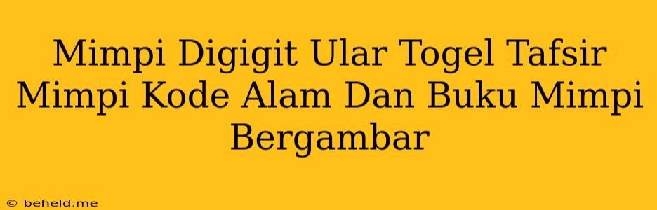 Mimpi Digigit Ular Togel Tafsir Mimpi Kode Alam Dan Buku Mimpi Bergambar