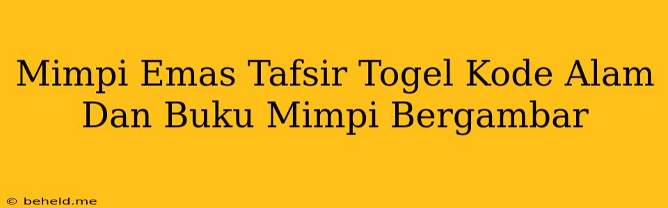 Mimpi Emas Tafsir Togel Kode Alam Dan Buku Mimpi Bergambar