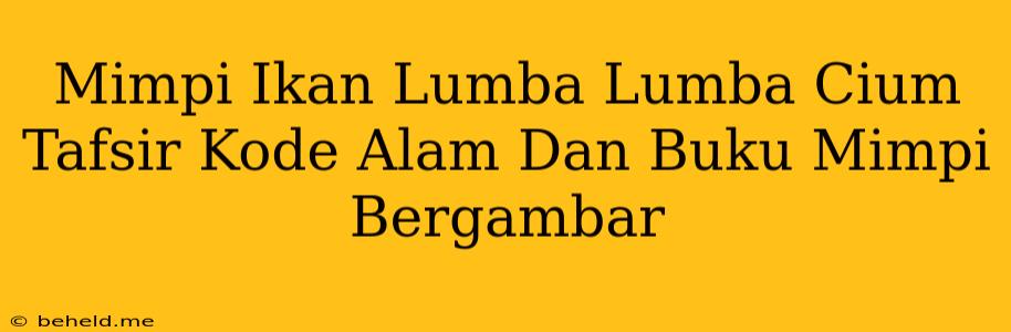 Mimpi Ikan Lumba Lumba Cium Tafsir Kode Alam Dan Buku Mimpi Bergambar