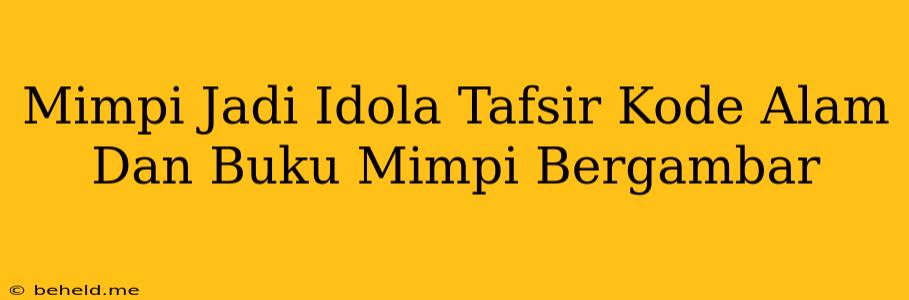 Mimpi Jadi Idola Tafsir Kode Alam Dan Buku Mimpi Bergambar