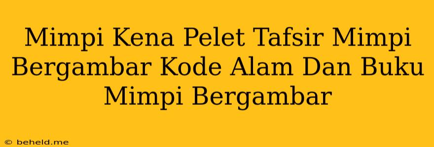 Mimpi Kena Pelet Tafsir Mimpi Bergambar Kode Alam Dan Buku Mimpi Bergambar