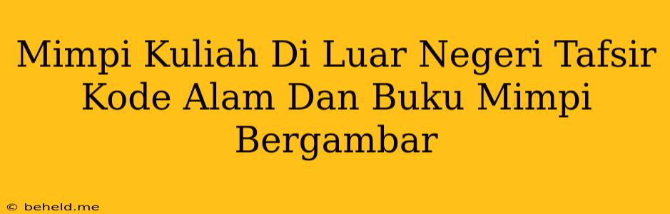 Mimpi Kuliah Di Luar Negeri Tafsir Kode Alam Dan Buku Mimpi Bergambar