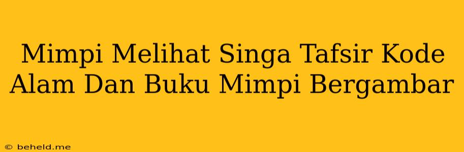 Mimpi Melihat Singa Tafsir Kode Alam Dan Buku Mimpi Bergambar