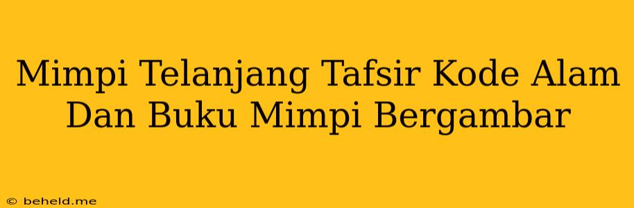 Mimpi Telanjang Tafsir Kode Alam Dan Buku Mimpi Bergambar