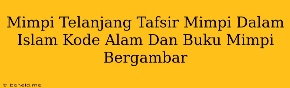 Mimpi Telanjang Tafsir Mimpi Dalam Islam Kode Alam Dan Buku Mimpi Bergambar