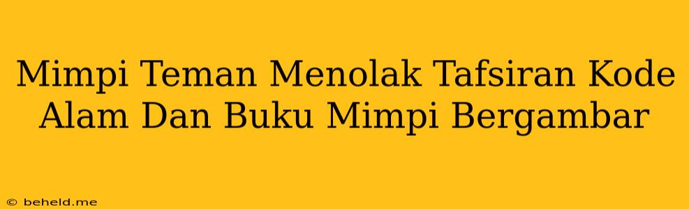 Mimpi Teman Menolak Tafsiran Kode Alam Dan Buku Mimpi Bergambar