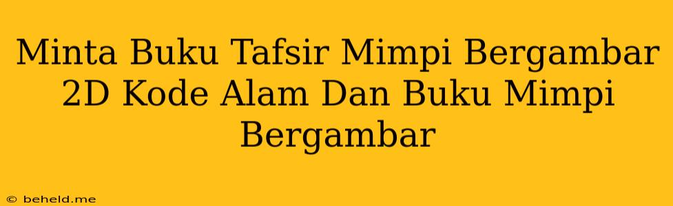 Minta Buku Tafsir Mimpi Bergambar 2D Kode Alam Dan Buku Mimpi Bergambar