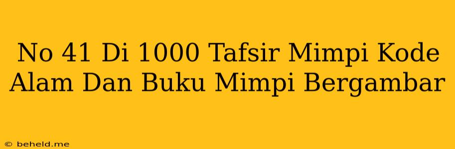 No 41 Di 1000 Tafsir Mimpi Kode Alam Dan Buku Mimpi Bergambar