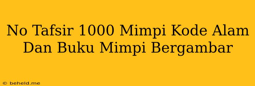 No Tafsir 1000 Mimpi Kode Alam Dan Buku Mimpi Bergambar