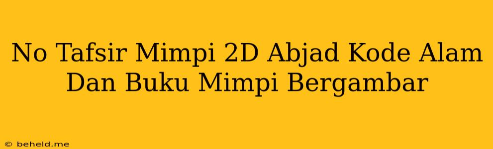 No Tafsir Mimpi 2D Abjad Kode Alam Dan Buku Mimpi Bergambar