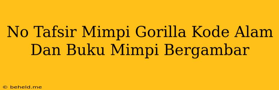 No Tafsir Mimpi Gorilla Kode Alam Dan Buku Mimpi Bergambar