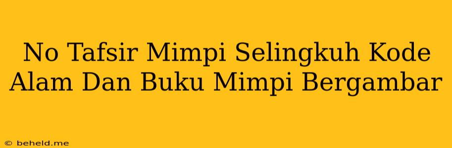 No Tafsir Mimpi Selingkuh Kode Alam Dan Buku Mimpi Bergambar