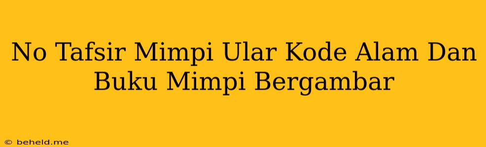 No Tafsir Mimpi Ular Kode Alam Dan Buku Mimpi Bergambar