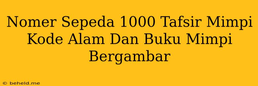 Nomer Sepeda 1000 Tafsir Mimpi Kode Alam Dan Buku Mimpi Bergambar