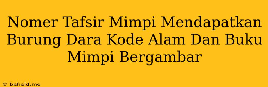 Nomer Tafsir Mimpi Mendapatkan Burung Dara Kode Alam Dan Buku Mimpi Bergambar