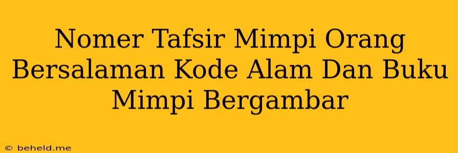 Nomer Tafsir Mimpi Orang Bersalaman Kode Alam Dan Buku Mimpi Bergambar