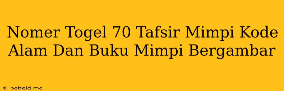 Nomer Togel 70 Tafsir Mimpi Kode Alam Dan Buku Mimpi Bergambar