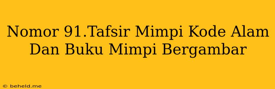 Nomor 91.Tafsir Mimpi Kode Alam Dan Buku Mimpi Bergambar