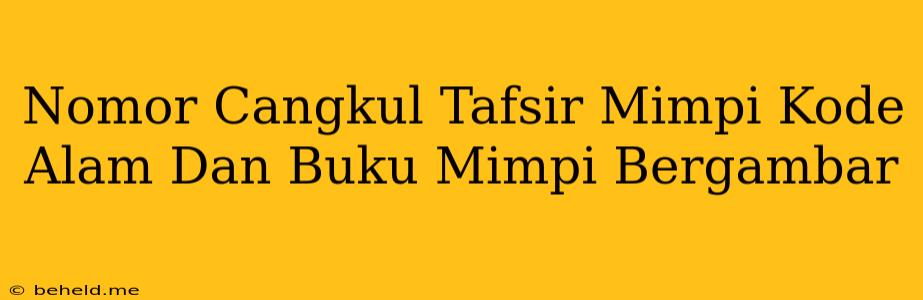 Nomor Cangkul Tafsir Mimpi Kode Alam Dan Buku Mimpi Bergambar