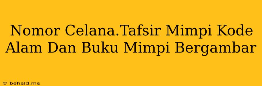 Nomor Celana.Tafsir Mimpi Kode Alam Dan Buku Mimpi Bergambar