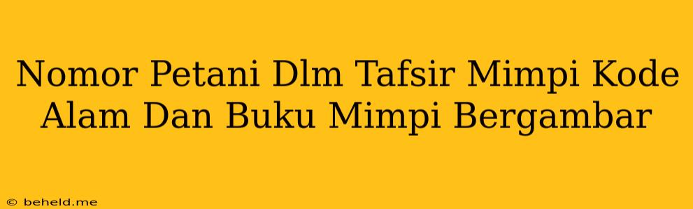 Nomor Petani Dlm Tafsir Mimpi Kode Alam Dan Buku Mimpi Bergambar