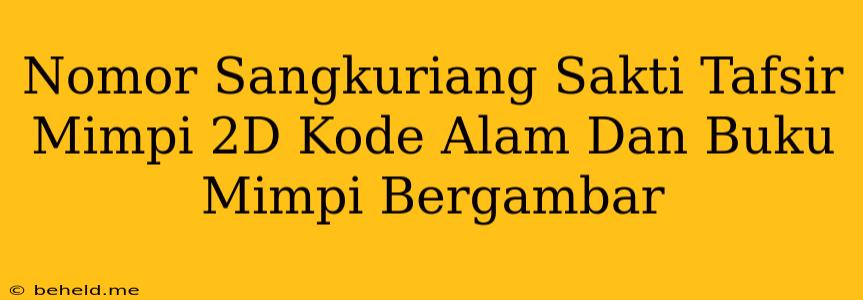 Nomor Sangkuriang Sakti Tafsir Mimpi 2D Kode Alam Dan Buku Mimpi Bergambar