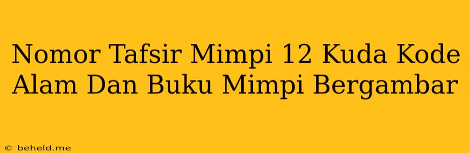 Nomor Tafsir Mimpi 12 Kuda Kode Alam Dan Buku Mimpi Bergambar