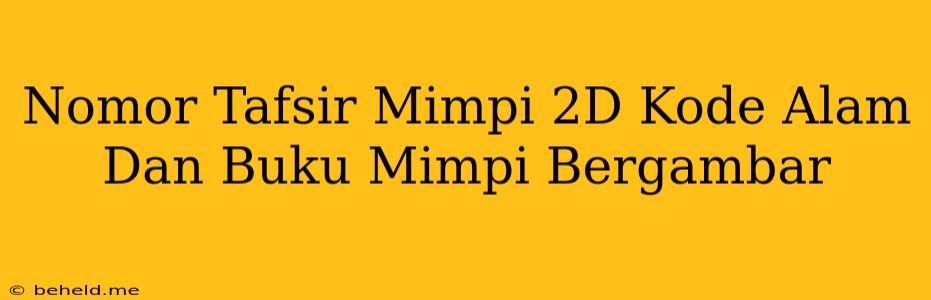 Nomor Tafsir Mimpi 2D Kode Alam Dan Buku Mimpi Bergambar