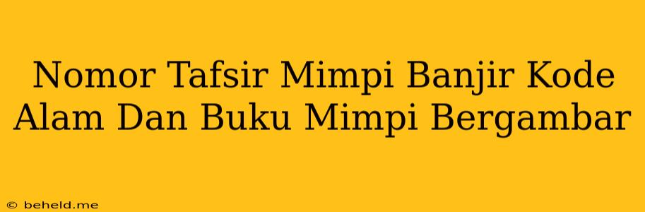 Nomor Tafsir Mimpi Banjir Kode Alam Dan Buku Mimpi Bergambar