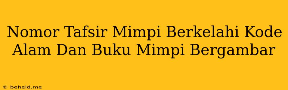 Nomor Tafsir Mimpi Berkelahi Kode Alam Dan Buku Mimpi Bergambar