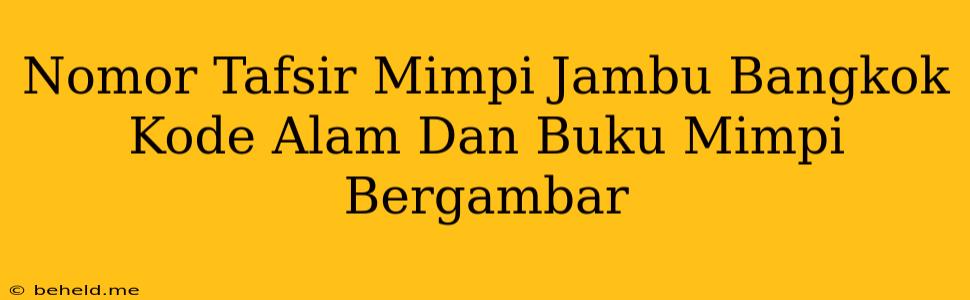 Nomor Tafsir Mimpi Jambu Bangkok Kode Alam Dan Buku Mimpi Bergambar