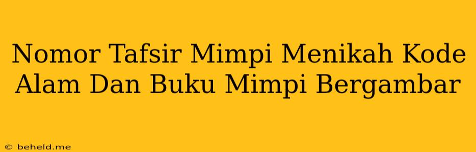 Nomor Tafsir Mimpi Menikah Kode Alam Dan Buku Mimpi Bergambar