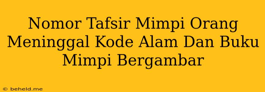 Nomor Tafsir Mimpi Orang Meninggal Kode Alam Dan Buku Mimpi Bergambar