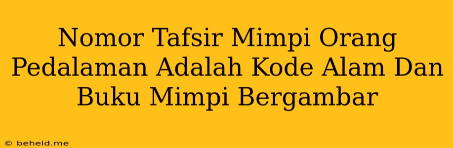 Nomor Tafsir Mimpi Orang Pedalaman Adalah Kode Alam Dan Buku Mimpi Bergambar