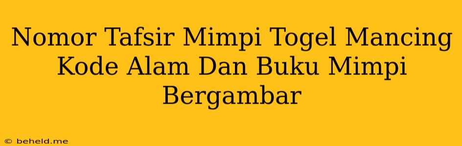 Nomor Tafsir Mimpi Togel Mancing Kode Alam Dan Buku Mimpi Bergambar