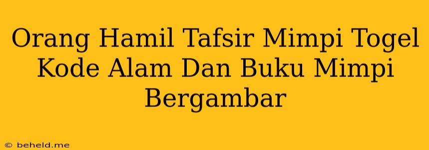 Orang Hamil Tafsir Mimpi Togel Kode Alam Dan Buku Mimpi Bergambar