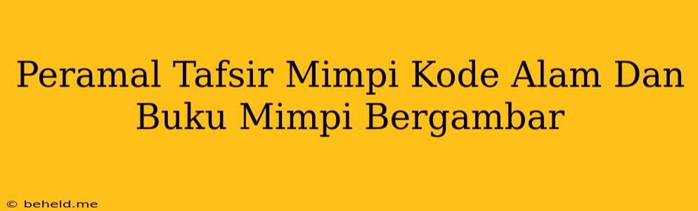 Peramal Tafsir Mimpi Kode Alam Dan Buku Mimpi Bergambar