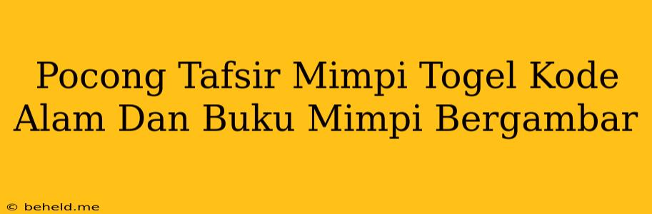 Pocong Tafsir Mimpi Togel Kode Alam Dan Buku Mimpi Bergambar