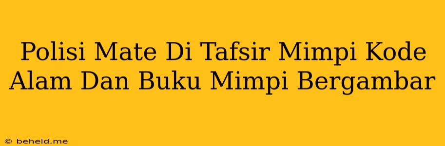 Polisi Mate Di Tafsir Mimpi Kode Alam Dan Buku Mimpi Bergambar