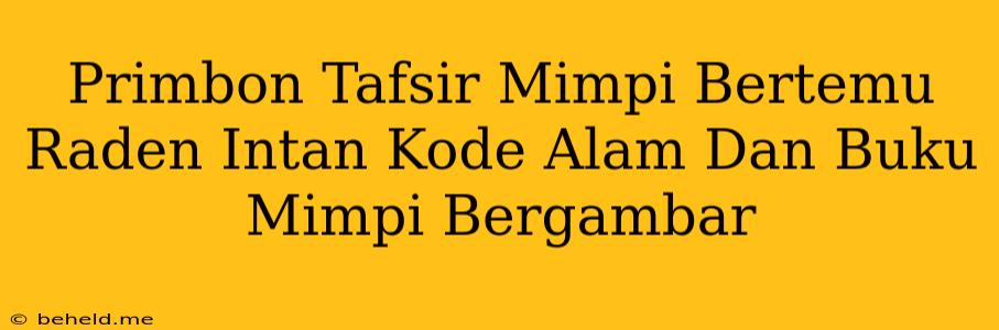 Primbon Tafsir Mimpi Bertemu Raden Intan Kode Alam Dan Buku Mimpi Bergambar