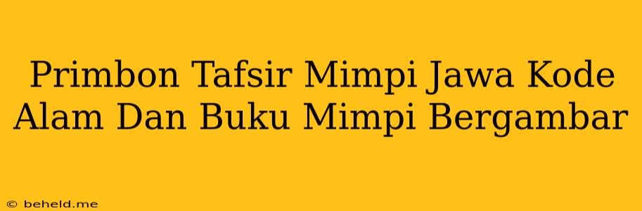 Primbon Tafsir Mimpi Jawa Kode Alam Dan Buku Mimpi Bergambar